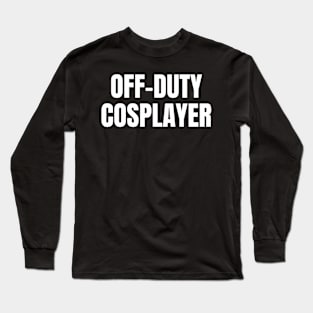 Off-Duty Cosplayer Long Sleeve T-Shirt